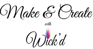Make and Create with Wick&#39;d